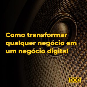 Como transformar qualquer negócio em um negócio digital